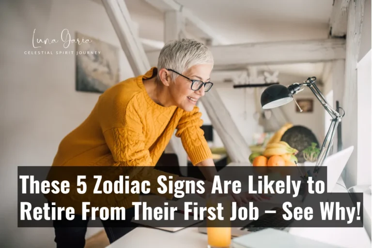 These 5 Zodiac Signs Are Likely to Retire From Their First Job – See Why!