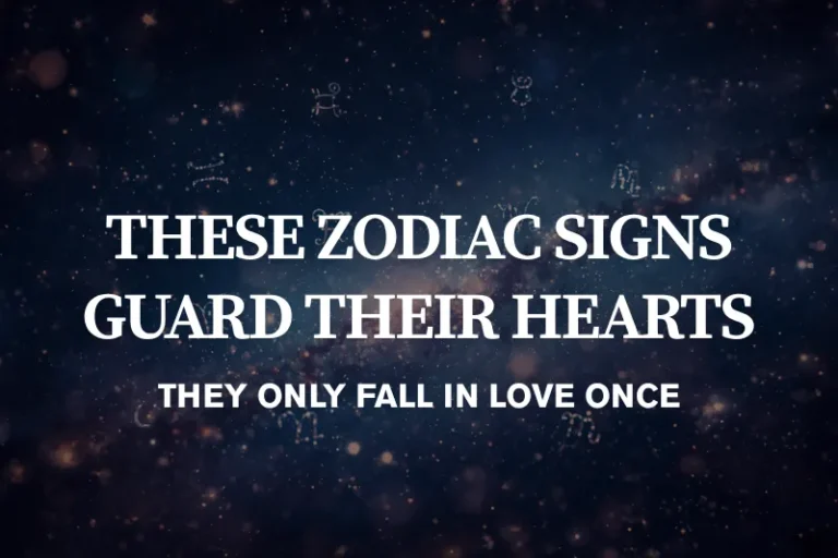 These Zodiac Signs Guard Their Hearts – They Only Fall in Love Once
