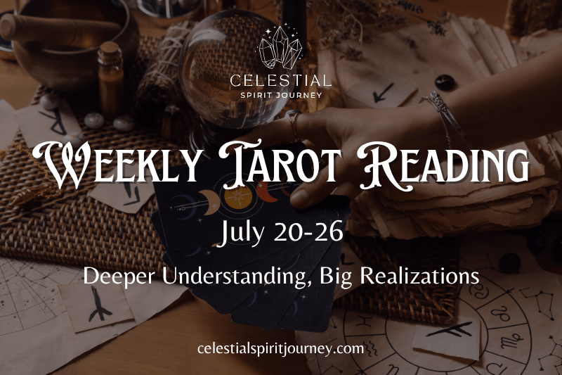 weely tarot reading July 20–26 Deeper Understanding, Big Realizations