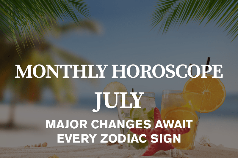 July Horoscope 2026 Major Changes Await Every Zodiac Sign