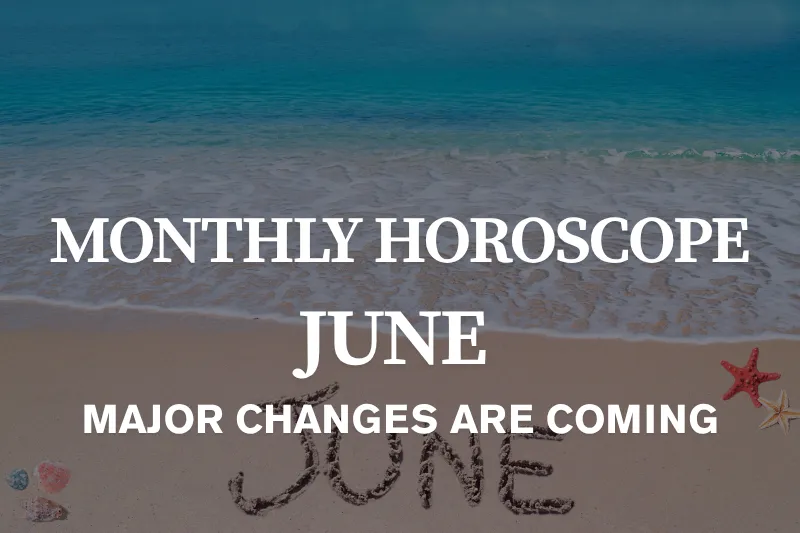 June Horoscope 2026 Major Changes Are Coming