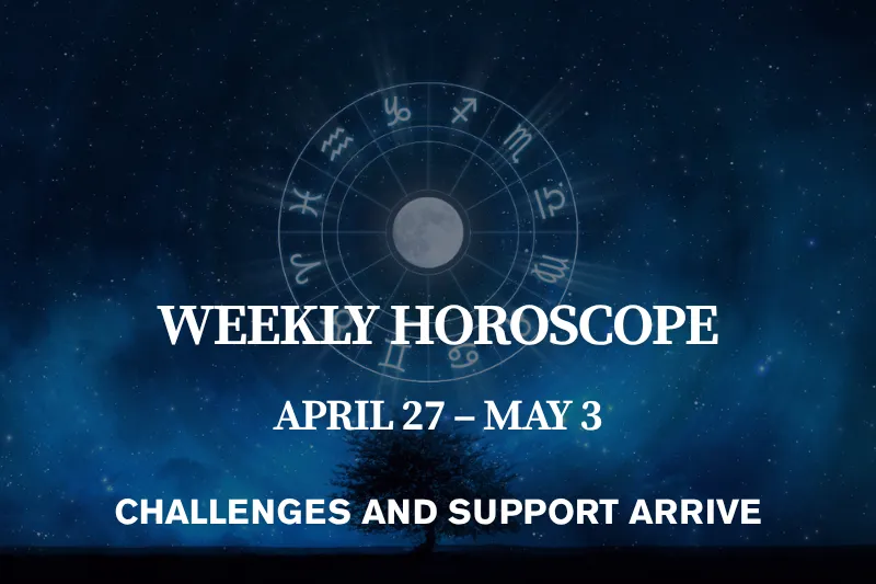 Weekly Horoscope (April 27 – May 3, 2026) Challenges and Support Arrive