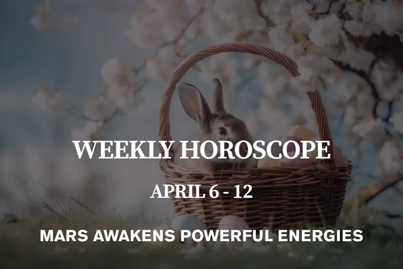 Weekly Horoscope April 6–12, 2026 Mars Awakens Powerful Energies