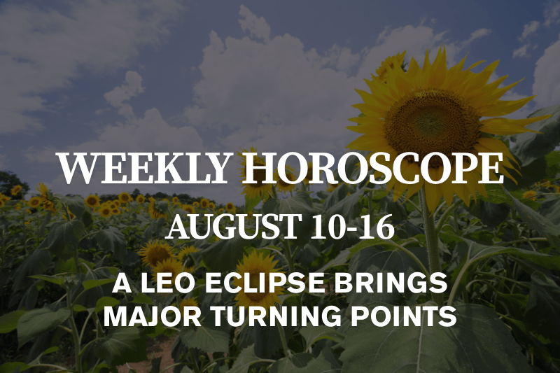 Weekly Horoscope August 10–16, 2026 A Leo Eclipse Brings Major Turning Points
