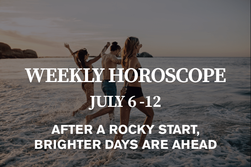 Weekly Horoscope (July 6–12, 2026) After a Rocky Start, Brighter Days Are Ahead