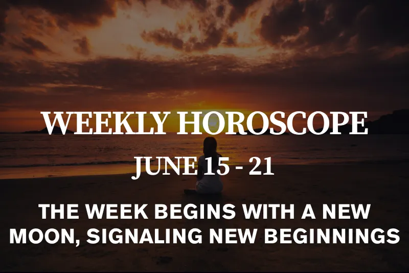 Weekly Horoscope June 15–21, 2026 The Week Begins with a New Moon, Signaling New Beginnings