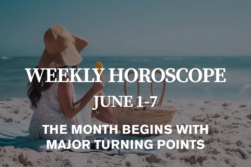 Weekly Horoscope June 1–7, 2026 The Month Begins with Major Turning Points