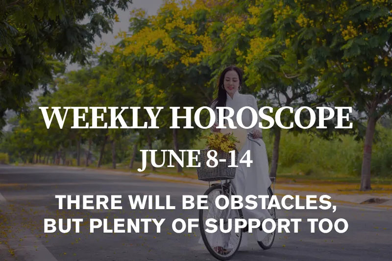 Weekly Horoscope June 8–14, 2026 There Will Be Obstacles, But Plenty of Support Too