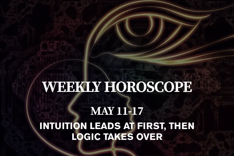 Weekly Horoscope May 11–17, 2026 Intuition Leads at First, Then Logic Takes Over