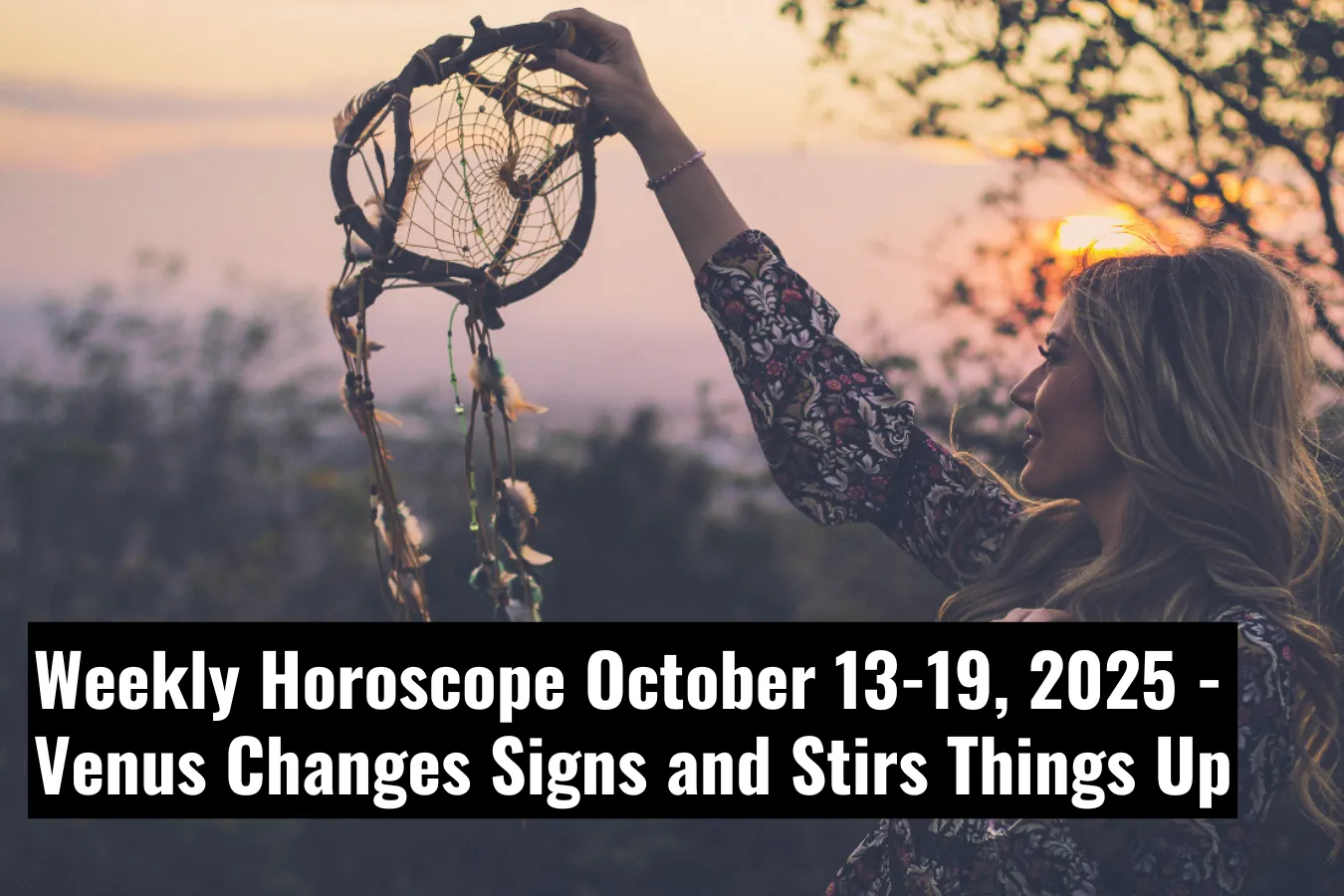 Weekly Horoscope October 13-19, 2025 - Venus Changes Signs and Stirs Things Up