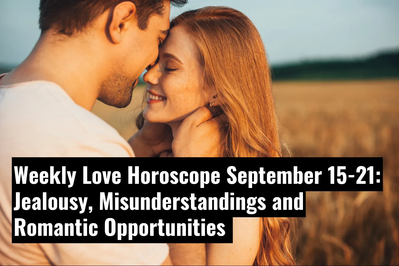 Weekly Love Horoscope Jealousy, Misunderstandings, and Romantic Opportunities