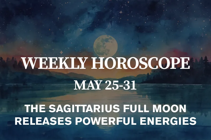 Weekly Moon Horoscope, May 25–31, 2026 The Sagittarius Full Moon Releases Powerful Energies