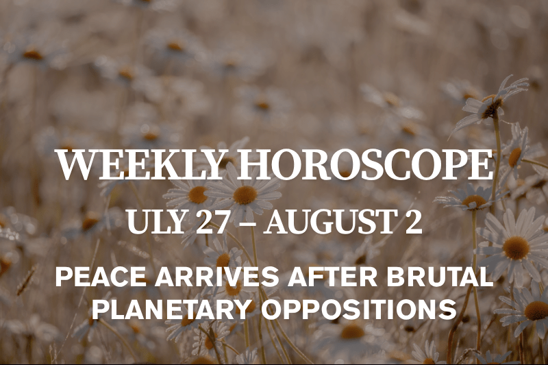 Weekly horoscope for July 27 - August 2 2026 for all zodiac signs - peace after brutal planetary oppositions