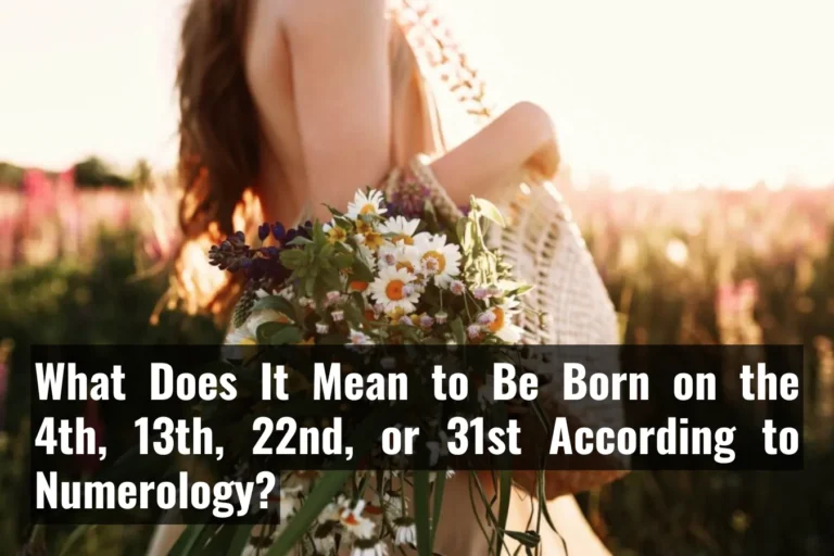 What Does It Mean to Be Born on the 4th, 13th, 22nd, or 31st According to Numerology