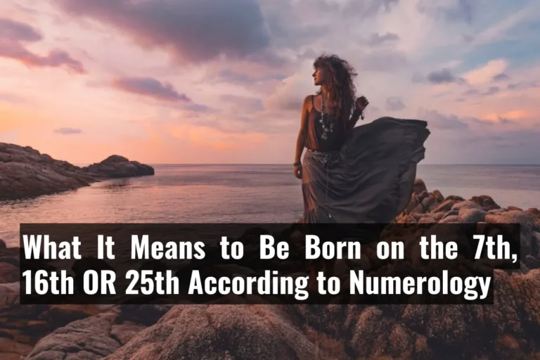 What It Means to Be Born on the 7th, 16th OR 25th According to Numerology