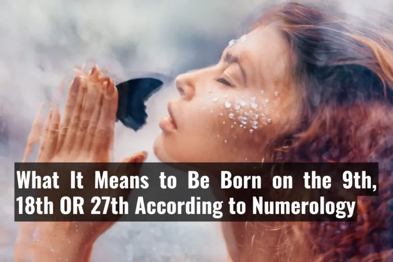 What It Means to Be Born on the 9th, 18th OR 27th According to Numerology