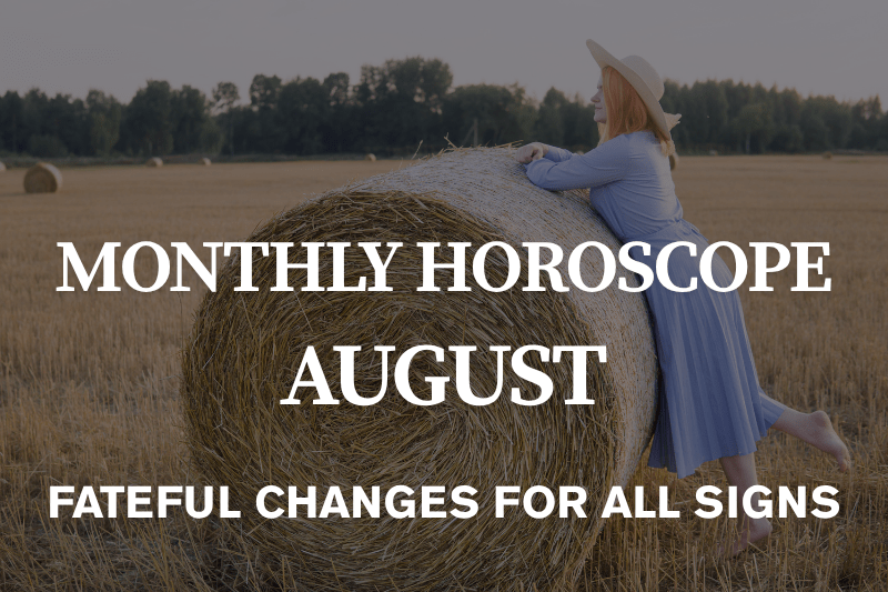 Monthly horoscope August 2026 for all zodiac signs - solar eclipse and fateful changes in summer's last month