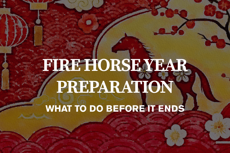 Fire Horse Year Preparation What to Do Before It Ends