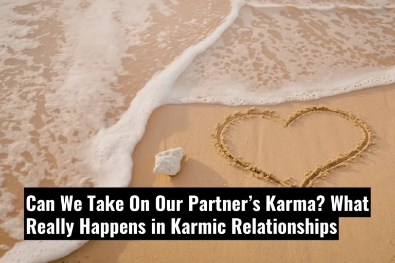 Can We Take On Our Partner’s Karma — What Really Happens in Karmic Relationships