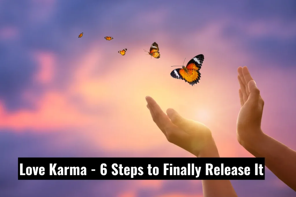 Love Karma 6 Steps to Finally Release It