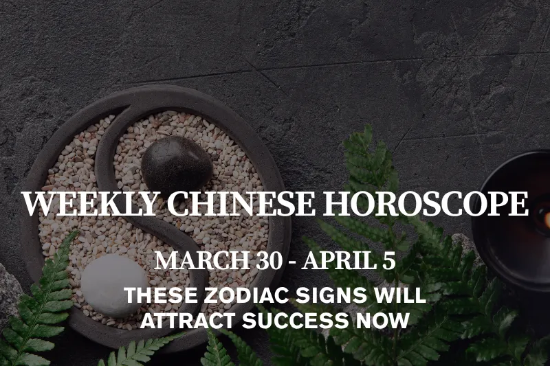 Weekly Chinese Horoscope March 30 – April 5, 2026 These Zodiac Signs Will Attract Success Now