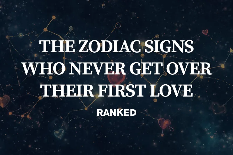 zodiac signs who never get over their first love ranked